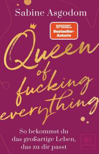 Queen of fucking everything - So bekommst du das großartige Leben, das zu dir passt - 