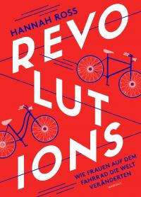 Revolutions: Wie Frauen auf dem Fahrrad die Welt veränderten - 