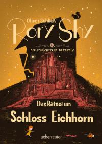 Rory Shy, der schüchterne Detektiv - Das Rätsel um Schloss Eichhorn (Rory Shy, der schüchterne Detektiv, Bd. 3) - 