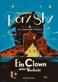 Rory Shy, der schüchterne Detektiv - Ein Clown unter Verdacht (Rory Shy, der schüchterne Detektiv, Bd. 5) - 