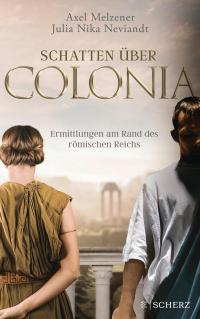 Schatten über Colonia - Ermittlungen am Rand des Römischen Reichs - 