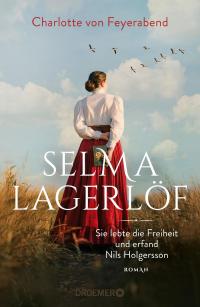 Selma Lagerlöf - sie lebte die Freiheit und erfand Nils Holgersson - 