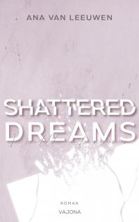 SHATTERED DREAMS - Ich wollte nie für immer (SHATTERED - Reihe 2) - 
