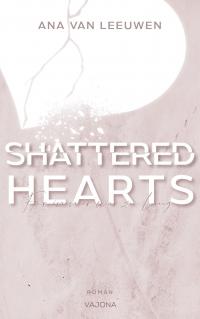 SHATTERED HEARTS - Für immer war zu lang (SHATTERED - Reihe 1) - 