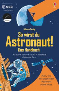 So wirst du Astronaut! Das Handbuch - 