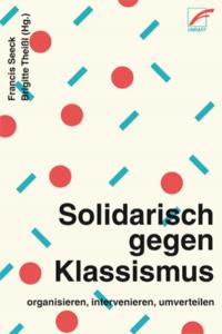 Solidarisch gegen Klassismus – organisieren, intervenieren, umverteilen - 