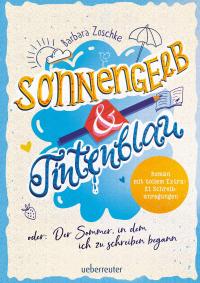 Sonnengelb & Tintenblau oder: Der Sommer, in dem ich zu schreiben begann (Roman mit tollem Extra: 21 Schreibanregungen) - 