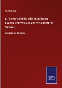 St. Benno-Kalender oder katholischer Kirchen- und Volks-Kalender zunächst für Sachsen - 