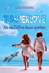 Summerlove: Als die Delfine Amor spielten - 
