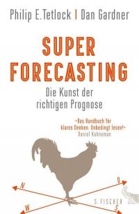 Superforecasting - Die Kunst der richtigen Prognose - 