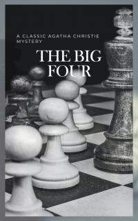 The Big Four: A Classic Detective eBook Replete with International Intrigue - 