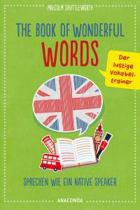 The Book of Wonderful Words. Sprechen wie ein Native Speaker. Der lustige Vokabeltrainer - 