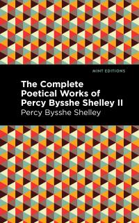 The Complete Poetical Works of Percy Bysshe Shelley Volume II - 
