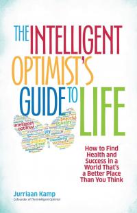 The Intelligent Optimist's Guide to Life: How to Find Health and Success in a World That's a Better Place Than You Think - 