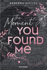 The Moment You Found Me - Lost-Moments-Reihe, Band 2 (Intensive New-Adult-Romance, die unter die Haut geht) - 