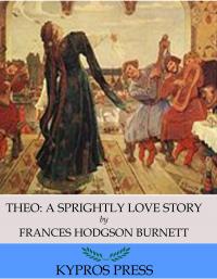 Theo: A Sprightly Love Story - 