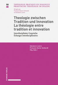 Theologie zwischen Tradition und Innovation / La théologie entre tradition et innovation Interdisziplinäre Gespräche / Échanges interdisciplinaires - 