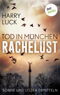 Tod in München - Rachelust: Der erste Fall für Sonne und Litzka - 