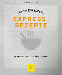 Unsere 150 liebsten Expressrezepte - 