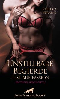 Unstillbare Begierde - Lust auf Passion | Erotische Geschichten - 