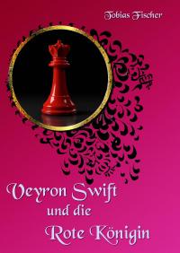 Veyron Swift und die Rote Königin - 