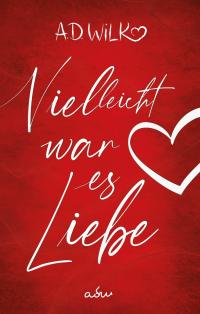 Vielleicht war es Liebe - 