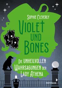 Violet und Bones Band 2 - Die unheilvollen Wahrsagungen der Lady Athena - 