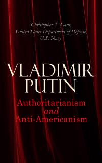 Vladimir Putin: Authoritarianism and Anti-Americanism - 