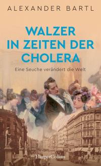 Walzer in Zeiten der Cholera – Eine Seuche verändert die Welt - 