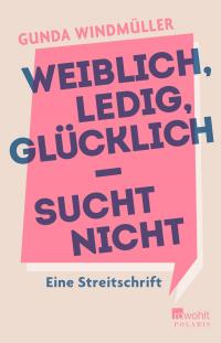 Weiblich, ledig, glücklich - sucht nicht - 