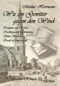 Wie ein Gewitter gegen den Wind - Etappen auf Sören Kierkegaards Lebensweg - Sein Sekretär Israel Levin erzählt - Historischer Roman - 