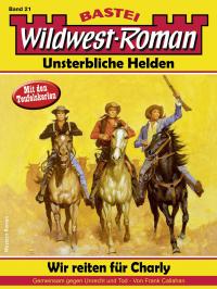 Wildwest-Roman - Unsterbliche Helden 21 - 