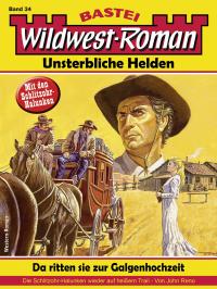 Wildwest-Roman - Unsterbliche Helden 34 - 