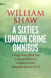 William Shaw: a sixties London crime omnibus - 