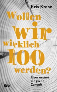 Wollen wir wirklich 100 werden? - 