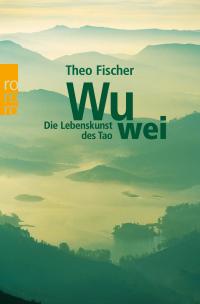 Wu wei: Die Lebenskunst des Tao - 