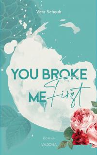 YOU BROKE ME First (Broke Me - Reihe 1) - 