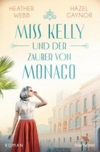 Miss Kelly und der Zauber von Monaco - Hazel Gaynor, Heather Webb