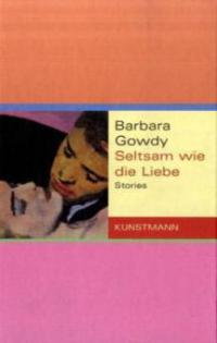 Seltsam wie die Liebe - Barbara Gowdy
