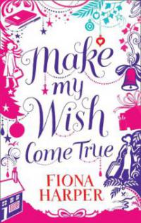 Make My Wish Come True - Fiona Harper