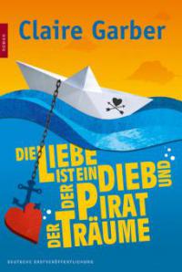 Die Liebe ist ein Dieb und der Pirat der Träume - Claire Garber