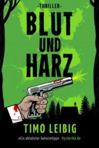 Blut und Harz: Thriller - Timo Leibig