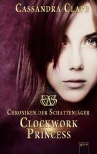Chroniken der Schattenjäger 03. Clockwork Princess - Cassandra Clare