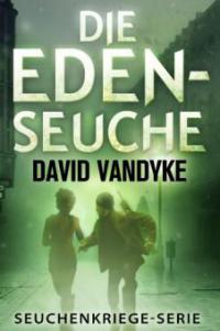 Die Eden-Seuche (Seuchenkriege-Serie) - David VanDyke