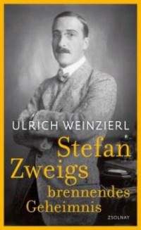 Stefan Zweigs brennendes Geheimnis - Ulrich Weinzierl