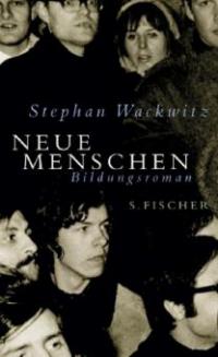Neue Menschen - Stephan Wackwitz
