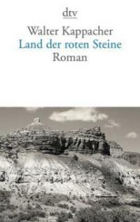 Land der roten Steine - Walter Kappacher