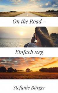 On the Road - Einfach weg - Stefanie Bürger