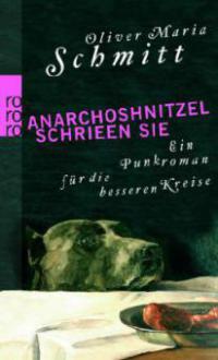 Anarchoshnitzel schrieen sie - Oliver M. Schmitt