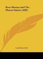 Rose Marian And The Flower Fairies (1839) - Lydia Maria Child